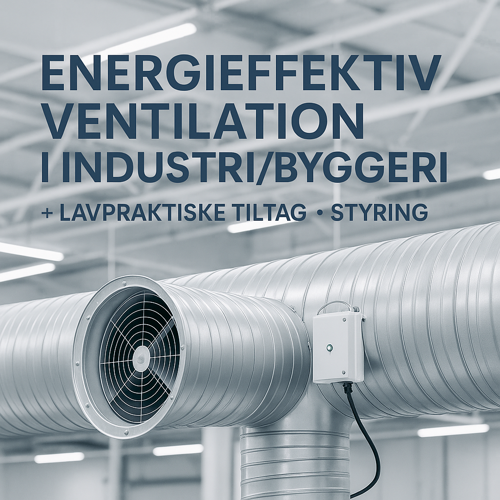 Energioptimering af ventilation: 7 tiltag der typisk giver hurtigst effekt